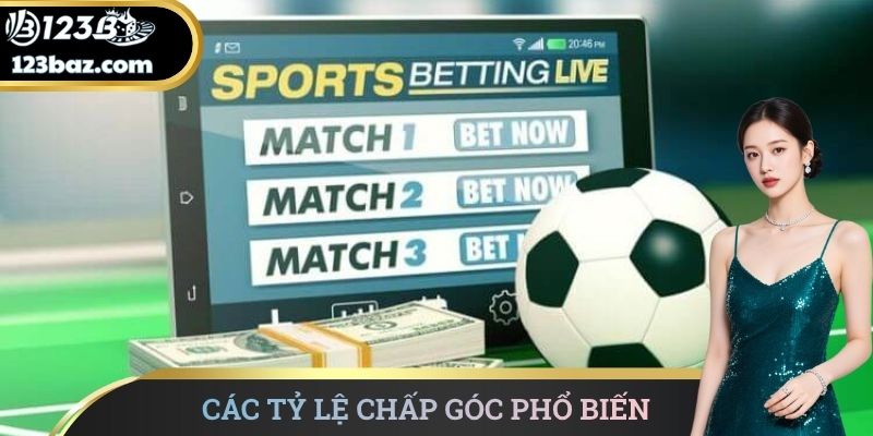 Các tỷ lệ chấp góc phổ biến