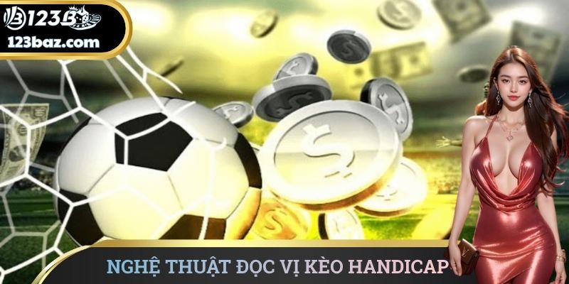 Nghệ thuật đọc vị kèo Handicap